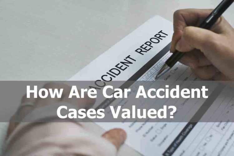 How are car accident cases valued?